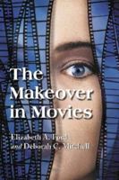 The Makeover in Movies: Before and After in Hollywood Films, 1941-2002 0786417218 Book Cover