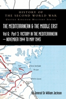 Mediterranean and Middle East Volume VI: Victory in the Mediterranean Part III, November 1944 to May 1945. HISTORY OF THE SECOND WORLD WAR: UNITED KINGDOM MILITARY SERIES: OFFICIAL CAMPAIGN HISTORY 1783317655 Book Cover