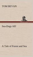 Sea-Dogs All!: A Tale of Forest and Sea 3849173194 Book Cover