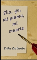 ELLA, YO, MI PLUMA, MI MUERTE B0C2SCKXLV Book Cover