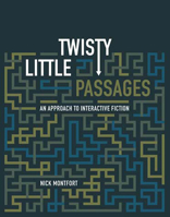 Twisty Little Passages: An Approach to Interactive Fiction 0262633183 Book Cover