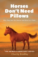 Horses Don't Need Pillows: Why They Rest On Hooves and Rise In a Flash (Animals Know Best) B0FBMKPMBN Book Cover
