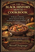 The Black History Month Cookbook: 30 Recipes Celebrating African American Heritage, Soul Food, and Cultural Traditions 191459116X Book Cover