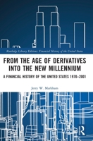 From the Age of Derivatives Into the New Millennium: A Financial History of the United States 1970-2001 1032161140 Book Cover