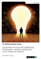 Leadership Practices for Optimizing Performance and Job Satisfaction in the Financial Industry 3346482545 Book Cover