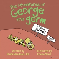 The Adventures of George the Germ: What are Germs? 164538215X Book Cover