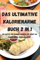 Das Ultimative Kalorienarme Buch 2 in 1 100 Leichte Und Gesunde Rezepte Für Jeden Tag 1803501898 Book Cover