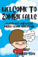 Welcome to Zombie Falls: A Laugh Out Loud Wacky Middle School Adventure B0CH25H1QM Book Cover