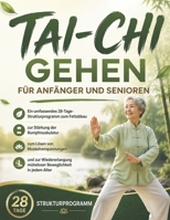 Tai-Chi-Gehen für Anfänger und Senioren: Ein umfassendes 28-Tage-Strukturprogramm zum Fettabbau, zur Stärkung der Rumpfmuskulatur, zum Lösen von ... Beweglichkeit in jedem Alter (German Edition) B0H5K2CKYP Book Cover