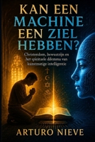 Kan een machine een ziel hebben?: Christendom, bewustzijn en het spirituele dilemma van kunstmatige intelligentie (Dutch Edition) B0HBXW11KT Book Cover