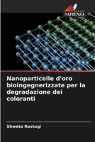 Nanoparticelle d'oro bioingegnerizzate per la degradazione dei coloranti 6207236491 Book Cover