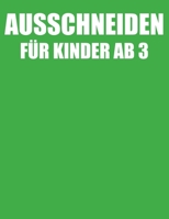 Ausschneiden f?r Kinder ab 3: Malen, Ausschneiden, Kleben - Besch?ftigung f?r Kinder ab 3 Jahre. B0932G8JMZ Book Cover