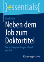 Neben dem Job zum Doktortitel: Die wichtigsten Fragen schnell geklärt (essentials) (German Edition) 3658480459 Book Cover