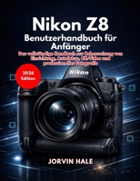 Nikon Z8 Benutzerhandbuch für Anfänger (German Edition) B0GTY8XPVK Book Cover