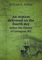 An Oration Delivered on the Fourth Day Before the Citizens of Covington, KY. 5518785690 Book Cover