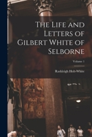 The Life and Letters of Gilbert White of Selborne; Volume 1 1017705232 Book Cover