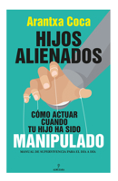 Hijos alienados: Cómo actuar cuando tu hijo ha sido manipulado 8418709642 Book Cover