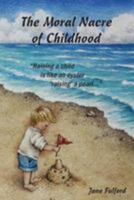 The Moral Nacre of Childhood: Biblical Principles That Encourage Parental Nurturing 1981970134 Book Cover