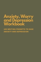 Anti Anxiety Workbook: 100 Writing Prompts To Ease Anxiety and Depression 1673835171 Book Cover