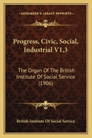 Progress, Civic, Social, Industrial V1,3: The Organ Of The British Institute Of Social Service 1120967414 Book Cover