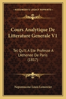 Cours Analytique de Litt�rature G�n�rale, Tel Qu'il a �t� Profess� a l'Ath�n�e de Paris, Vol. 1 (Classic Reprint) 2013024975 Book Cover