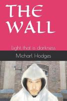 THE WALL: Light that is darkness 1798866307 Book Cover