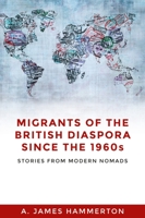 Migrants of the British Diaspora Since the 1960s: Stories from Modern Nomads 152613960X Book Cover