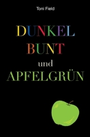 dunkel, bunt und apfelgrün: Ein Roman 3734538963 Book Cover