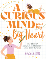 Curious Mind and a Very Big Heart: The Story of Designer and Innovator Sara Little Turnbull B0GN6ZJVZB Book Cover