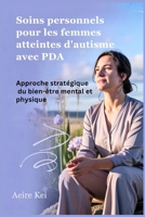 Soins personnels pour les femmes atteintes d'autisme avec PDA: Approche stratégique du bien-être mental et physique (French Edition) B0FF3KRHYX Book Cover