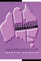 Collaborative Federalism: Economic Reform in Australia in the 1990s 052112056X Book Cover