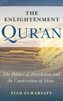 The Enlightenment Qur'an: The Politics of Translation and the Construction of Islam 1851686525 Book Cover