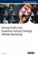 Driving Traffic and Customer Activity Through Affiliate Marketing (Advances in Marketing, Customer Relationship Management, and E-Services 1522526560 Book Cover