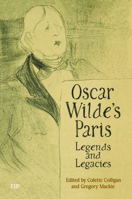 Oscar Wilde's Paris: Legends and Legacies 1487541414 Book Cover