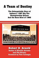 A Team of Destiny: The Unforgettable Story of Indiana's 1967 Big Ten Championship Season And the Rose Bowl of 1968 1456749323 Book Cover