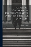 Fuerstlich Waldeckische Regierungs-Bl�tter, Dreiundvierzigster Jahrgang. 1021557676 Book Cover