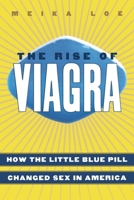 The Rise of Viagra: How the Little Blue Pill Changed Sex in America (Sociology) 081475211X Book Cover