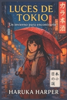 LUCES DE TOKIO: Un invierno para encontrarte: Novela juvenil japonesa de romance, misterio y emociones bajo la nieve en Tokio (Spanish Edition) B0FMZXT64N Book Cover