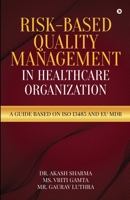 Risk-Based Quality Management in Healthcare Organization: A Guide based on ISO 13485 and EU MDR B0CBV31Y3V Book Cover