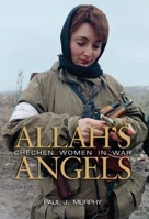 Allah's Angels: Chechen Women in War 1591145422 Book Cover