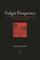 Vulgar Eloquence: On the Renaissance Invention of English Literature 030011012X Book Cover