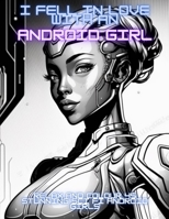 I Fell in Love with an Android Girl: Relax and colour 45 stunning Sci Fi Android Girls B0BSG81RZ8 Book Cover