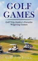 Golf Games: Golf Trip Junkie's Favorite Wagering Games 1503078035 Book Cover