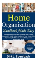 Home Organization Handbook Made Easy: Detailed Guide on How to Organize One’s Home Using a DIY Guide in the Comfort of Your Home; Plus Organizing the Kitchen, Closet, Living room, Bathroom & So On B08YL6G87F Book Cover