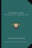 Sydney Lisle: The Heiress of St. Quentin 0548870322 Book Cover