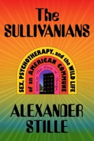 The Sullivanians: Sex, Psychotherapy, and the Wild Life of an American Commune 0374600392 Book Cover