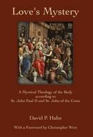 Love's Mystery: A Mystical Theology of the Body according to St. John Paul II and St. John of the Cross 1947707841 Book Cover