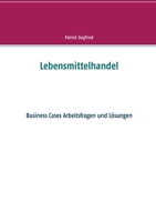 Lebensmittelhandel: Business Cases Arbeitsfragen und Lösungen (German Edition) 3751979905 Book Cover
