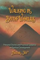 Walking In Both Worlds: Personal Stories and Practical Guidance on Spiritual Development 0578424592 Book Cover