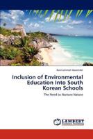 Inclusion of Environmental Education Into South Korean Schools: The Need to Nurture Nature 3848407736 Book Cover